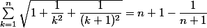 \sum_{k=1}^n \sqrt{1+\dfrac{1}{k^2}+\dfrac{1}{(k+1)^2}} = n + 1 - \dfrac{1}{n+1} 